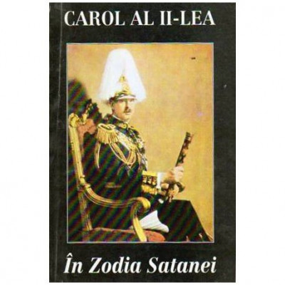 Carol al II-lea - In zodia Satanei. Reflexiuni asupra politicii internationale - 108917 foto