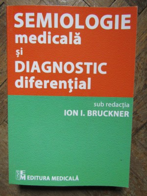 SEMIOLOGIE MEDICALA SI DIAGNOSTIC DIFERENTIAL - ION I. BRUCKNER foto