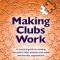 Making Clubs Work: A Practical Guide to Creating Successful Clubs, Societies and Other Membership Organisations