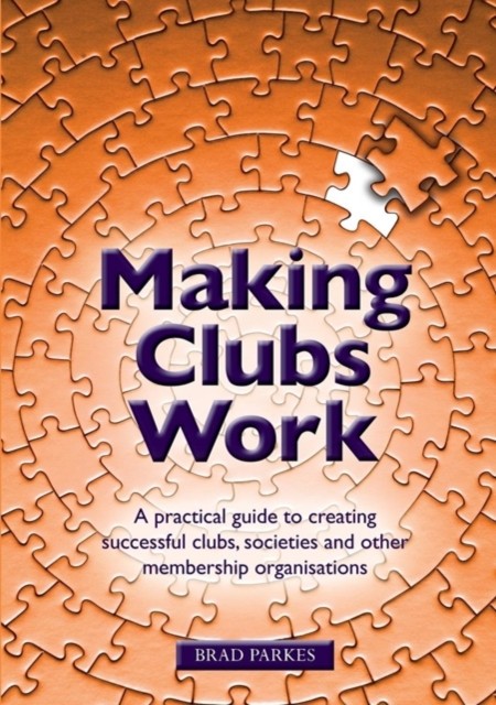 Making Clubs Work: A Practical Guide to Creating Successful Clubs, Societies and Other Membership Organisations