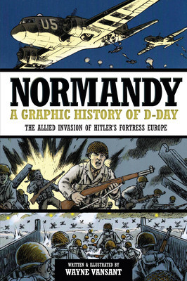 Normandy: A Graphic History of D-Day, the Allied Invasion of Hitler&amp;#039;s Fortress Europe foto