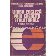 Limba Engleza Prin Exercitii Structurale. Modele Verbale - Andrei Bantas