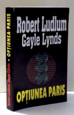 OPTIUNEA PARIS de ROBERT LUDLUM , GAYLE LYNDS , 2002 foto