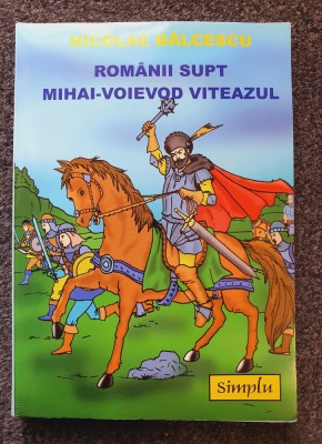 ROMANII SUPT MIHAI-VOIEVOD VITEAZUL - Nicolae Balcescu foto