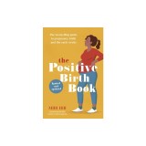 The Positive Birth Book: The Bestselling Guide to Pregnancy, Birth and the Early Weeks