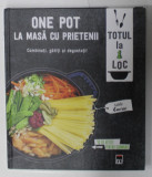 ONE POT , LA MASA CU PRIETENII , COMBINATI , GATITI SI DEGUSTATI ! de ISABELLE CUERRE , 40 DE RETETE , 2017