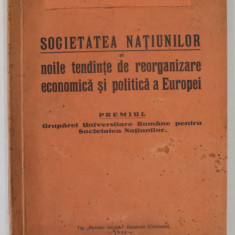 SOCIETATEA NATIUNILOR SI NOILE TENDINTE DE REORGANIZARE ECONOMICA SI POLITICA A EUROPEI de C. CUTCUTACHE RAMNICEANU - F. , 1934