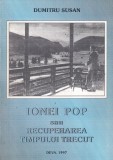 Dumitru Susan - Ionel Pop sau recuperarea timpului trecut