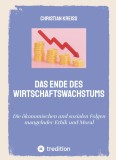 Das ende des wirtschaftswachstums Die okonomischen und sozialen Folgen mangelnder Ethik und Moral/ Christian Kreiss
