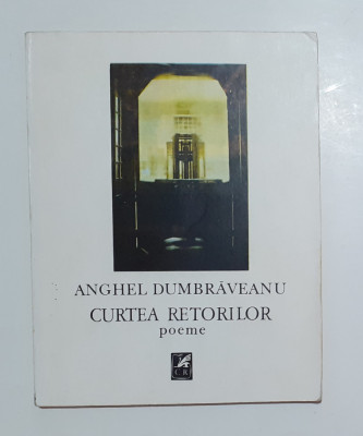 Anghel Dumbraveanu- Curtea Retorilor - Poeme (Poezii 1989) foto