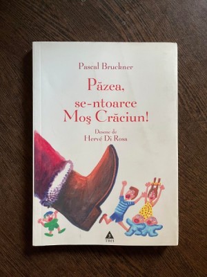 Pascal Bruckner - Pazea, se-ntoarce Mos Craciun! (ilustratii de Herve di Rossa) foto