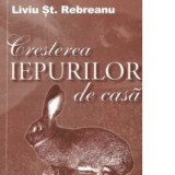 Cresterea iepurilor de casa - Liviu St. Rebreanu