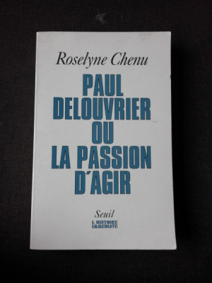 PAUL DELOUVRIER OU LA PASSION D&amp;#039;AGIR - ROSELYNE CHENU (CARTE IN LIMBA FRANCEZA, CU DEDICATIE) foto