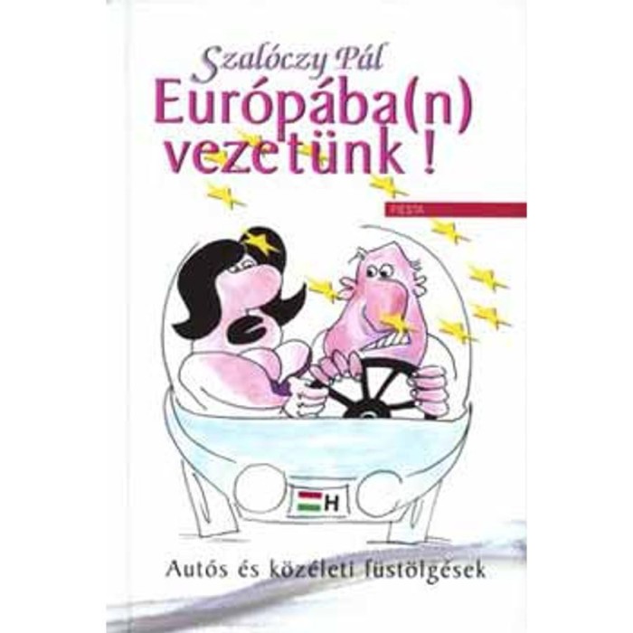 Eur&oacute;p&aacute;ba(n) vezet&uuml;nk! - Aut&oacute;s &eacute;s k&ouml;z&eacute;leti f&uuml;st&ouml;lg&eacute;sek - Szal&oacute;czy P&aacute;l