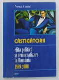 CASTIGATORII , ELITA POLITICA SI DEMOCRATIZARE IN ROMANIA 1989 - 2000 de IRINA CULIC , 2002