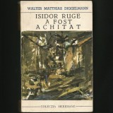 ISIDOR RUGE A FOST ACHITAT - WALTER MATTHIAS DIGGELMAN - MERIDIANE