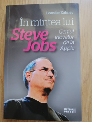 Leander Kahney - In mintea lui Steve Jobs. Geniul inovator de la Apple - 2011 foto
