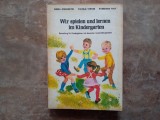 Ne jucăm şi &icirc;nvăţăm la grădiniță - Culegere de versuri, cantece şi jocuri, pentru grădiniță - Limba Germana, 1982