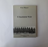 ● Eva Mayer, E bucklichi Welt / Memorii din Banat, germana, Timisoara, Cosmopolitan Art, 2005