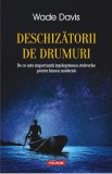 Deschizatorii de drumuri. De ce este importanta intelepciunea straveche pentru lumea moderna &ndash; Wade Davis