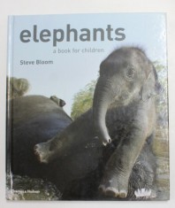 ELEPHANTS , A BOOK FOR CHILDREN by STEVE BLOOM , with 80 colour photographs , 2007