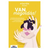 Van megold&aacute;s! - Frapp&aacute;ns p&eacute;ldamondatok &eacute;s k&eacute;zzelfoghat&oacute; eszk&ouml;z&ouml;k a kisgyerekek&nbsp;pozit&iacute;v&nbsp;nevel&eacute;s&eacute;hez - F&uuml;st&ouml;s M&oacute;ni