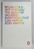 THE QUANTUM UNIVERSE , EVERYTHING THAT CAN HAPPEN DOES HAPPEN by BRIAN COX and JEFF FORSHAW , 2012