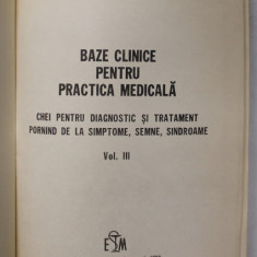 BAZE CLINICE PENTRU PRACTICA MEDICALA, VOL. III de A. PAUNESCU - PODEANU, 1984