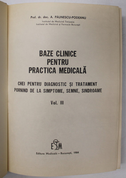 BAZE CLINICE PENTRU PRACTICA MEDICALA, VOL. III de A. PAUNESCU - PODEANU, 1984