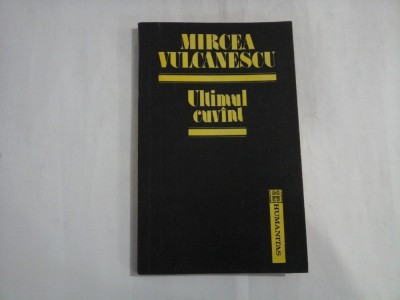 Ultimul cuvint - MIRCEA VULCANESCU foto