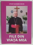 FILE DIN VIATA MEA de EPISCOP ALEXANDRU MESIAN, 2015, DEDICATIE*