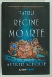 PATRU REGINE MOARTE de ASTRID SCHOLTE , 2022