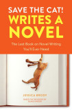 Save the Cat! Writes a Novel: The Last Book on Novel Writing That You&#039;ll Ever Need