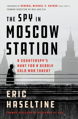 The Spy in Moscow Station: A Counterspy&amp;#039;s Hunt for a Deadly Cold War Threat foto