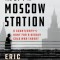 The Spy in Moscow Station: A Counterspy&#039;s Hunt for a Deadly Cold War Threat