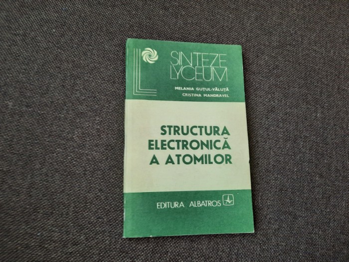 Structura Electronica A Atomilor. Baza Pentru Intelegerea Fenomenelor Chimice