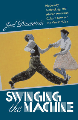 Swinging the Machine: Modernity, Technology, and African American Culture Between the World Wars foto