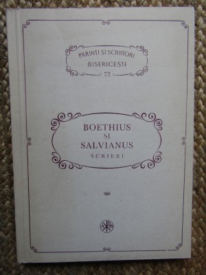 BOETHIUS ȘI SALVIANUS *SCRIERI / PĂRINȚI ȘI SCRIITORI BISERICEȘTI /1992 * foto
