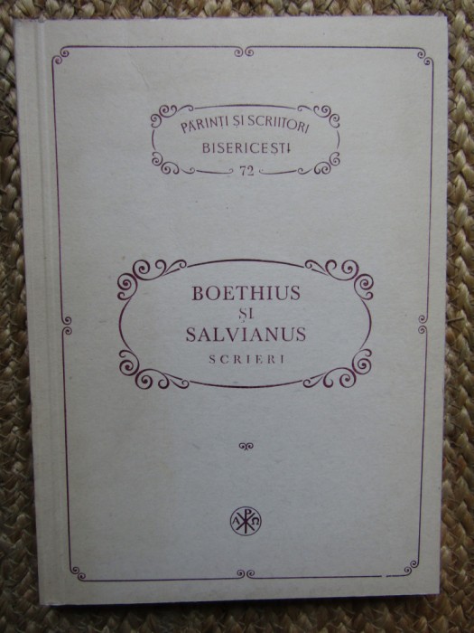 BOETHIUS ȘI SALVIANUS *SCRIERI / PĂRINȚI ȘI SCRIITORI BISERICEȘTI /1992 *
