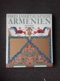 DREI JAHRTAUSENDE ARMENIEN - BURCHARD BRENTJES (TEXT IN LIMBA GERMANA)