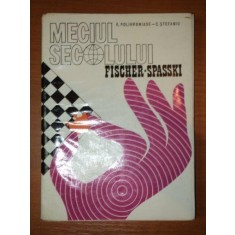 MECIUL SECOLULUI. FISCHER - SPASSKI de E.POLIHRONIADE,C.STEFANIU