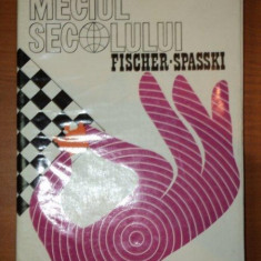 MECIUL SECOLULUI. FISCHER - SPASSKI de E.POLIHRONIADE,C.STEFANIU