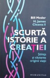 Cumpara ieftin Scurta Istorie A Creatiei. Stiinta Si Cautarea Originii Vieti - Bill Mesler , F1015, Humanitas