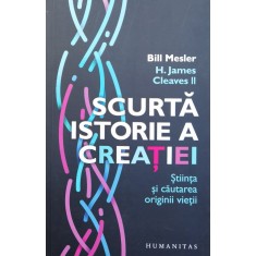 Scurta Istorie A Creatiei. Stiinta Si Cautarea Originii Vieti - Bill Mesler , F1015