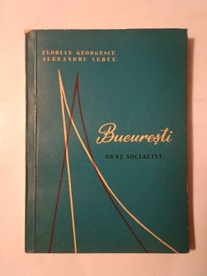 Florian Georgescu; Alexandru Cebuc - București - oraș socialist foto