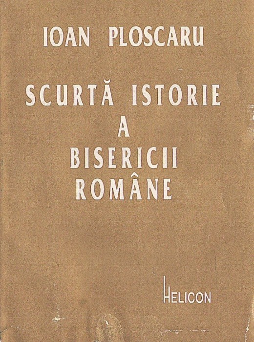 C8610N Scurtă istorie a bisericii rom&acirc;ne de Ioan Ploscaru, 1995, Timișoara