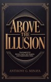 Above The Illusion: The blueprint for mental clarity, self-respect, and irreplaceable value.