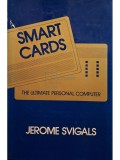 Jerome Svigals - Smart cards - The ultimate personal computer (Editia: 1985)