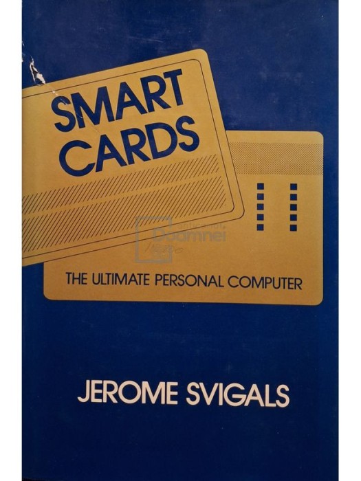 Jerome Svigals - Smart cards - The ultimate personal computer (Editia: 1985)