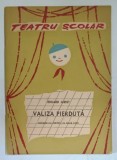 TEATRU SCOLAR , VALIZA PIERDUTA , comedie cu peripetii in doua parti de EDUARD JURIST , 1965